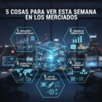 5 Claves importantes a seguir en los mercados esta semana
